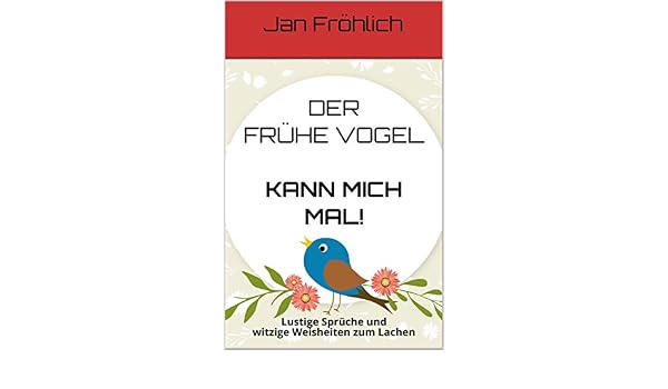 Der Frühe Vogel Kann Mich Mal Lustige Sprüche Und Witzige