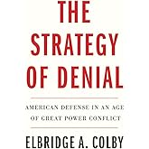The Strategy of Denial: American Defense in an Age of Great Power Conflict