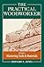 The Practical Woodworker Volume 1: A Complete Guide to the Art & Practice of Woodworking by Bernard E. Jones