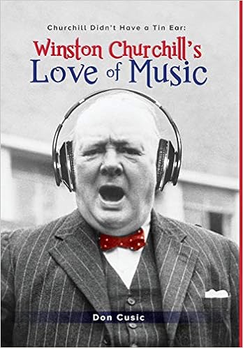 Winston Churchill S Love Of Music Churchill Didn T Have A Tin Ear Cusic Don 9780999053713 Amazon Com Books