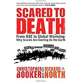 Scared to Death: From BSE to Global Warming: Why Scares are Costing Us the Earth