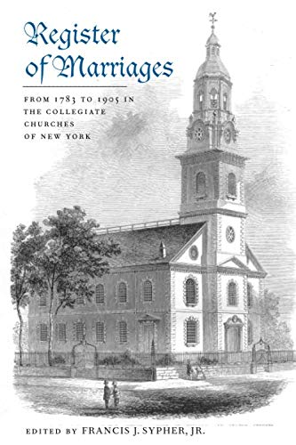 Register of Marriages from 1783 to 1905 in the Collegiate Churches of New York