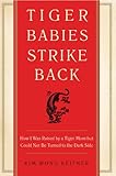 Tiger Babies Strike Back: How I Was Raised by a Tiger Mom but Could Not Be Turned to the Dark Side by Kim Wong Keltner