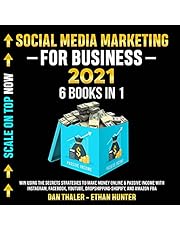 Social Media Marketing for Business 2021 6 Books in 1: Win Using the Secrets Strategies to Make Money Online & Passive Income With Instagram, Facebook, YouTube, Dropshipping-Shopify, and Amazon FBA