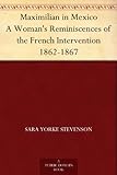 Front cover for the book Maximilian in Mexico; a woman's reminiscences of the French intervention, 1862-1867 by Sara Yorke Stevenson