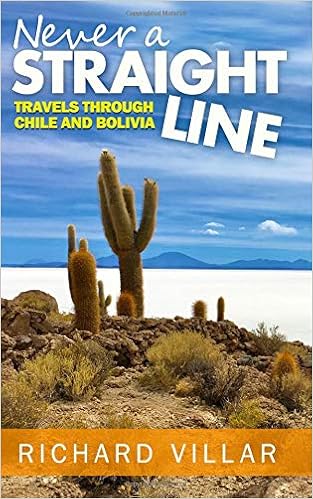 Never a Straight Line: Travels through Chile and Bolivia ...