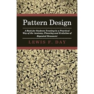 Pattern Design - A Book for Students Treating in a Practical Way of the Anatomy - Planning & Evolution of Repeated Ornament