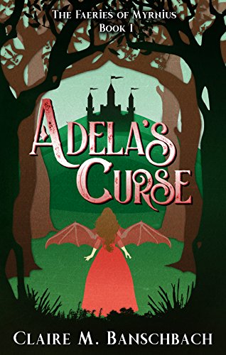 Adela's Curse (The Faeries of Myrnius Book 1) by Claire M. Banschbach