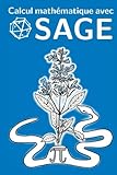Calcul mathématique avec Sage (French Edition) by Paul Zimmermann, Laurent Fousse