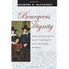 Bourgeois Dignity: Why Economics Can't Explain the Modern World