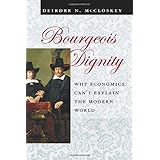 Bourgeois Dignity: Why Economics Can't Explain the Modern World