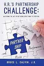 H.R.'s Partnership Challenge:: Mastering the Art of Not Being Everything to Everyone H.R.'s Partnership Challenge:: Mastering the Art of Not Being Everything to Everyone