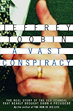 A Vast Conspiracy: The Real Story of the Sex Scandal That Nearly Brought Down a President