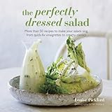 Image de The Perfectly Dressed Salad: Recipes to make your salads sing, from quick-fix vinaigrettes to creamy classics
