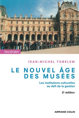 Download Le nouvel âge des musées: Les institutions culturelles au défi de la gestion