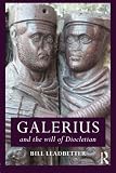 Galerius and the Will of Diocletian (Roman Imperial Biographies) by Bill Leadbetter