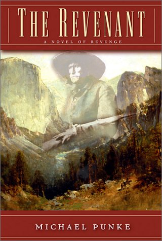 The Revenant: A Novel of Revenge, by Michael Punke The Revenant: A Novel of Revenge, by Michael Punke