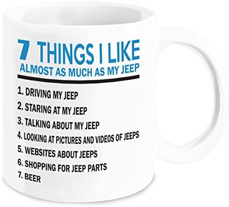 Jeep Coffee Mug - 7 Things I Like Almost As Much As My Jeep Funny Tea Cup- Jeep Funny Accessories - Unique Jeep Wrangler Gifts - Birthday and Christmas Gift Idea for Men, Women, Mom & Dad (11oz)