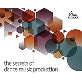 The Secrets of Dance Music Production