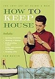 How to Keep House (The Lost Art of Being a Man) by Sam Martin