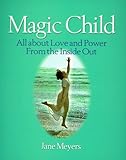 Magic Child: All About Love and Power from the Inside Out by 