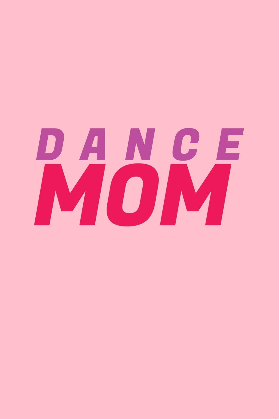 Dance Mom Lined Journal Dance Mom Black Fun Ny Mother Mama Dancing Dancer Gift Pink Ruled Diary Prayer Gratitude Writing Travel Notebook For Men Women 6x9 120 Pages Ivory