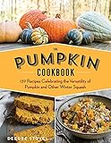 The Pumpkin Cookbook, 2nd Edition: 139 Recipes