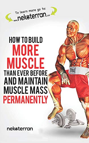 How to Build More Muscle Than Ever Before and Maintain Muscle Mass Permanently: (black and White Paperback Version)