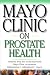 Mayo Clinic On Prostate Health: Answers from the World-Renowned Mayo Clinic on Prostate Inflammation by