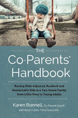 The Co-Parents' Handbook: Raising Well-Adjusted, Resilient, and Resourceful Kids in a Two-Home Family from Little Ones to Young Adults