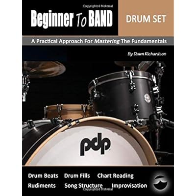 Beginner To Band: Drum Set: A Practical Approach for Mastering the Fundamentals Beginner To Band: Drum Set: A Practical Approach for Mastering the Fundamentals