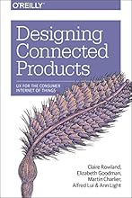Designing Connected Products: UX for the Consumer Internet of Things