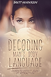 Decoding A Man’s Body Language: Learn to Detect Signs of Attraction