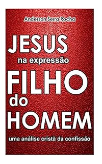Livro Jesus na Expressão Filho do Homem: Uma análise cristã da confissão