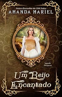 Livro Um Beijo Encantado (Legado Perpétuo Livro 2)
