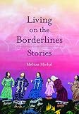 Living on the Borderlines: Stories by Melissa Michal