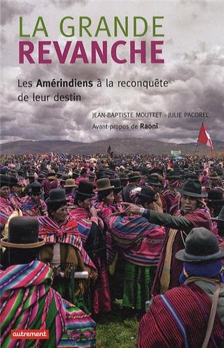 La grande revanche : Les Amérindiens à la reconquête de leur destin by Julie Pacorel, Jean-Baptiste Mouttet, Raoni