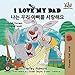 I Love My Dad (English Korean Bilingual books, korean kids books): korean childrens books, english korean books for kids (English Korean Bilingual Collection) (Korean Edition)