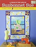 Year in the Life of Sunbonnet Sue, A: 12 Small Quilts by Darra Williamson, Christine Porter