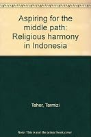 Aspiring for the Middle Path: Religious Harmony in Indonesia 9799524806 Book Cover