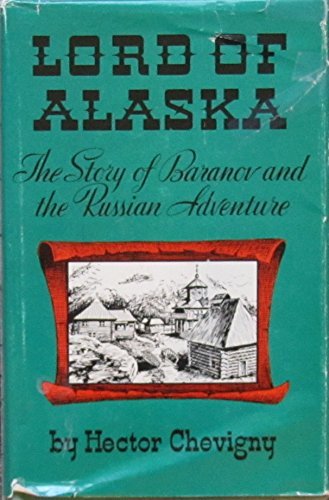 Lord of Alaska: Baranov and the Russian Adventure Lord of Alaska: Baranov and the Russian Adventure