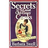 Secrets of the Great Old-Timey Cooks: Historic Recipes, Lore & Wisdom