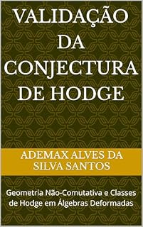 Livro Validação da Conjectura de Hodge: Geometria Não-Comutativa e Classes de Hodge em Álgebras Deformadas