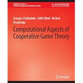 Computational Aspects of Cooperative Game Theory (Synthesis Lectures on Artificial Intelligence and Machine Learning)
