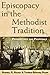 Episcopacy in the Methodist Tradition: Perspectives and Proposals by