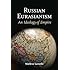 Russian Eurasianism: An Ideology of Empire
