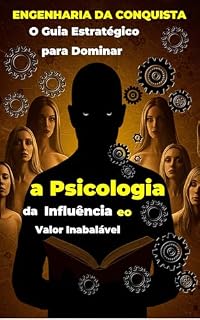 Livro ENGENHARIA DA CONQUISTA: O Guia Estratégico para Dominar a Psicologia da Influência e o Valor Inabalável