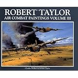Robert Taylor Air Combat Paintings (Volume III) by Charles Walker (2003-07-01)