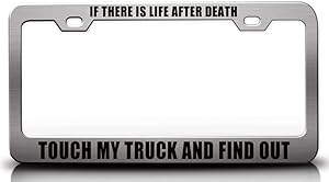 Custom Brother - IF There is Life After Death Touch My Truck and FIND Out Metal Car SUV Truck License Plate Frame t12