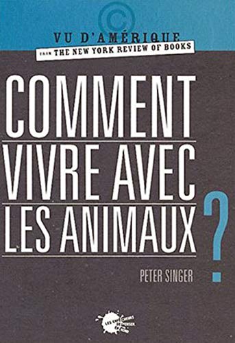 Comment vivre avec les animaux ? by Peter Singer
